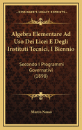 Algebra Elementare Ad Uso Dei Licei E Degli Instituti Tecnici, I Biennio: Secondo I Programmi Governativi (1898)