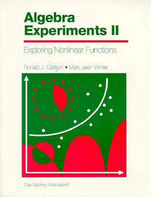 Algebra Experiments 2: Exploring Non-Linear Functions - Winter, Mary Jean, and Carlson, Ronald J, and Dale Seymour Publications Secondary (Compiled by)