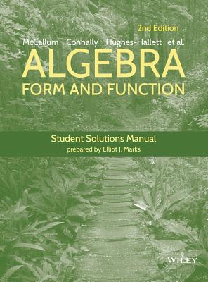 Algebra: Form and Function, 2e Student Solutions Manual - Lozano, Guadalupe I, and Hughes-Hallett, Deborah, and Connally, Eric