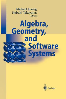 Algebra, Geometry and Software Systems - Joswig, Michael (Editor), and Takayama, Nobuki (Editor)