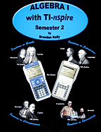 Algebra I with TI-Nspire: Semester 2 - Kelly, Brendan