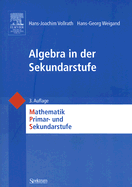 Algebra in Der Sekundarstufe: Mathematik Primar-Und Sekundarstufe