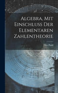 Algebra, Mit Einschluss Der Elementaren Zahlentheorie