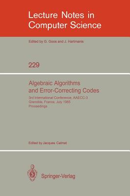 Algebraic Algorithms and Error-Correcting Codes: 3rd International Conference, Aaecc-3, Grenoble, France, July 15-19, 1985. Proceedings - Calmet, Jaques (Editor)
