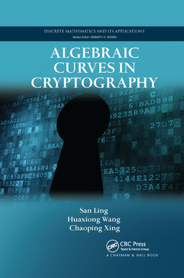 Algebraic Curves in Cryptography - Ling, San, and Wang, Huaxiong, and Xing, Chaoping