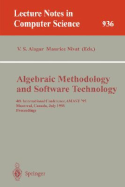 Algebraic Methodology and Software Technology: 4th International Conference, Amast '95, Montreal, Canada, July 3-7, 1995. Proceedings