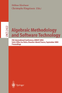 Algebraic Methodology and Software Technology: 9th International Conference, Amast 2002, Saint-Gilles-Les- Bains, Reunion Island, France, September 9-13, 2002. Proceedings