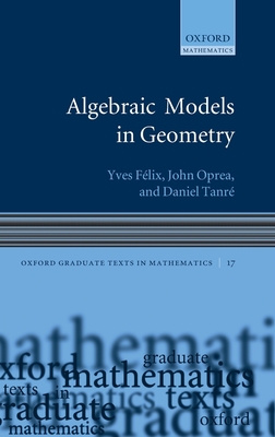 Algebraic Models Geometry - Felix, Yves, and Oprea, John, and Tanre, Daniel