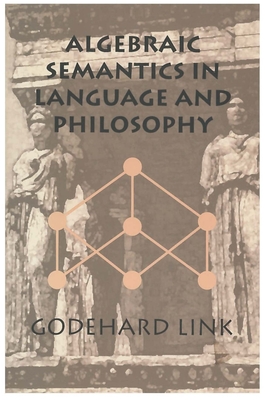Algebraic Semantics in Language and Philosophy - Link, Godehard