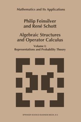 Algebraic Structures and Operator Calculus: Volume I: Representations and Probability Theory - Feinsilver, P, and Schott, Ren