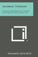 Algebraic Topology: American Mathematical Society, Colloquium Publications, V27