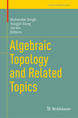 Algebraic Topology and Related Topics - Singh, Mahender (Editor), and Song, Yongjin (Editor), and Wu, Jie (Editor)