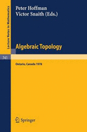 Algebraic Topology. Waterloo 1978: Proceedings of a Conference Sponsored by the Canadian Mathematical Society, Nserc (Canada), and the University of Waterloo, June 1978