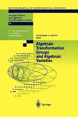 Algebraic Transformation Groups and Algebraic Varieties: Proceedings of the conference Interesting Algebraic Varieties Arising in Algebraic Transformation Group Theory held at the Erwin Schrdinger Institute, Vienna, October 22-26, 2001 - Popov, Vladimir Leonidovich (Editor)