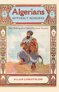 Algerians Without Borders: The Making of a Global Frontier Society