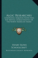 Algic Researches: Comprising Inquiries Respecting The Mental Characteristics Of The North American Indies