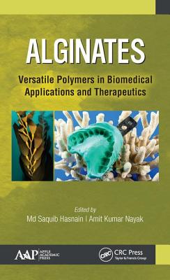 Alginates: Versatile Polymers in Biomedical Applications and Therapeutics - Hasnain, MD Saquib (Editor), and Kumar Nayak, Amit (Editor)