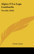 Algiso O La Lega Lombarda: Novella (1844)