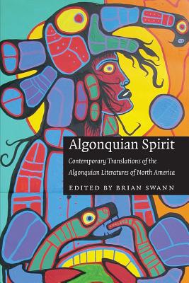 Algonquian Spirit: Contemporary Translations of the Algonquian Literatures of North America - Swann, Brian (Editor)