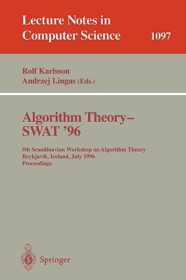 Algorithm Theory - Swat '96: 5th Scandinavian Workshop on Algorithm Theory, Reykjavik, Iceland, July 1996. Proceedings - Karlsson, Rolf (Editor), and Lingas, Andrzej (Editor)