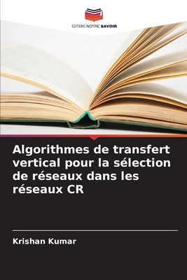 Algorithmes de transfert vertical pour la s?lection de r?seaux dans les r?seaux CR - Kumar, Krishan