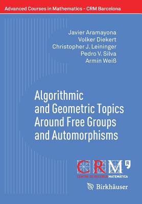 Algorithmic and Geometric Topics Around Free Groups and Automorphisms - Aramayona, Javier, and Diekert, Volker, and Leininger, Christopher J