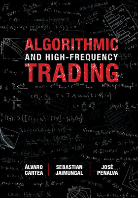 Algorithmic and High-Frequency Trading - Cartea, lvaro, and Jaimungal, Sebastian, and Penalva, Jos