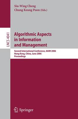 Algorithmic Aspects in Information and Management: Second International Conference, Aaim 2006, Hong Kong, China, June 20-22, 2006, Proceedings - Cheng, Siu-Wing (Editor), and Poon, Chung Keung (Editor)