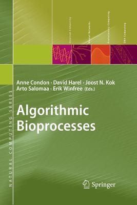 Algorithmic Bioprocesses - Condon, Anne (Editor), and Harel, David (Editor), and Kok, Joost N (Editor)