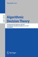 Algorithmic Decision Theory: 5th International Conference, ADT 2017, Luxembourg, Luxembourg, October 25-27, 2017, Proceedings