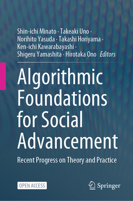 Algorithmic Foundations for Social Advancement: Recent Progress on Theory and Practice - Minato, Shin-Ichi (Editor), and Uno, Takeaki (Editor), and Yasuda, Norihito (Editor)