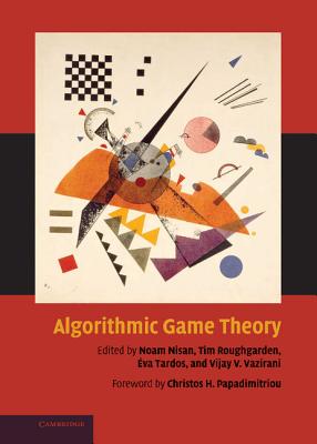 Algorithmic Game Theory - Nisan, Noam (Editor), and Roughgarden, Tim (Editor), and Tardos, Eva (Editor)