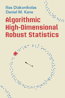 Algorithmic High-Dimensional Robust Statistics - Diakonikolas, Ilias, and Kane, Daniel M