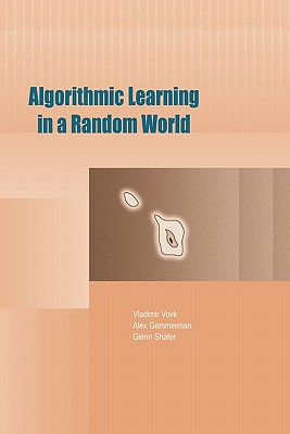 Algorithmic Learning in a Random World - Vovk, Vladimir, and Gammerman, Alex, and Shafer, Glenn
