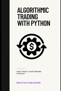 Algorithmic Trading with Python: Fast-Track Your Trading Strategy