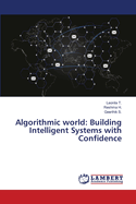 Algorithmic world: Building Intelligent Systems with Confidence