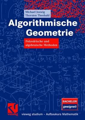 Algorithmische Geometrie: Polyedrische Und Algebraische Methoden - Joswig, Michael, and Theobald, Thorsten