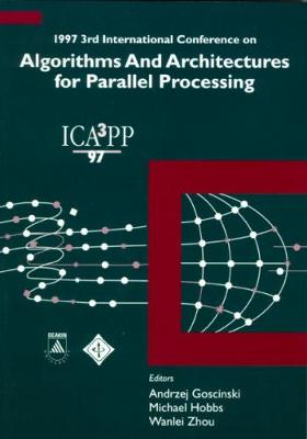 Algorithms and Architectures for Parallel Processing - Proceedings of the 1997 3rd International Conference - Goscinski, Andrzej Marian (Editor), and Zhou, Wan Lei (Editor), and Hobbs, Michael (Editor)