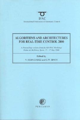 Algorithms and Architectures for Real-Time Control 2000 - Irwin, G W (Editor), and Hernandez, V (Editor)