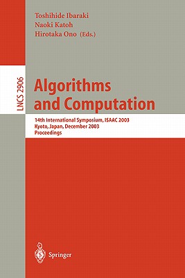 Algorithms and Computation: 14th International Symposium, Isaac 2003, Kyoto, Japan, December 15-17, 2003, Proceedings - Ibaraki, Toshihide (Editor), and Katoh, Naoki (Editor), and Ono, Hirotaka (Editor)