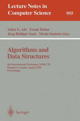 Algorithms and Data Structures: 4th International Workshop, Wads '95, Kingston, Canada, August 16 - 18, 1995. Proceedings - Akl, Selim G (Editor), and Dehne, Frank (Editor), and Sack, Jrg-Rdiger (Editor)