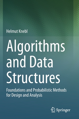 Algorithms and Data Structures: Foundations and Probabilistic Methods for Design and Analysis - Knebl, Helmut