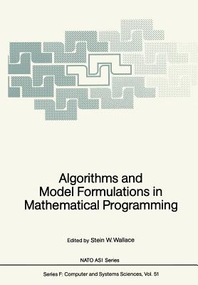 Algorithms and Model Formulations in Mathematical Programming - Wallace, Stein W (Editor)