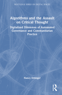 Algorithms and the Assault on Critical Thought: Digitalized Dilemmas of Automated Governance and Communitarian Practice