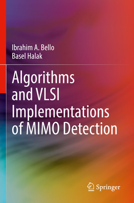 Algorithms and VLSI Implementations of MIMO Detection - Bello, Ibrahim A., and Halak, Basel