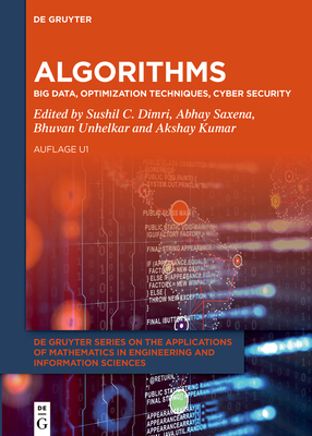 Algorithms: Big Data, Optimization Techniques, Cyber Security - Dimri, Sushil C (Editor), and Saxena, Abhay (Editor), and Unhelkar, Bhuvan (Editor)