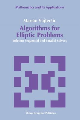 Algorithms for Elliptic Problems: Efficient Sequential and Parallel Solvers - Vajtersic, Marián