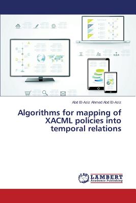 Algorithms for mapping of XACML policies into temporal relations - Abd El-Aziz Abd El-Aziz Ahmed