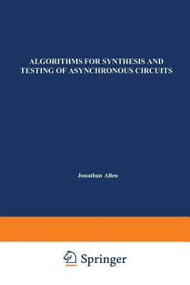 Algorithms for Synthesis and Testing of Asynchronous Circuits - Lavagno, Luciano, and Sangiovanni-Vincentelli, Alberto L