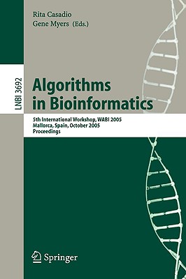 Algorithms in Bioinformatics: 5th International Workshop, Wabi 2005, Mallorca, Spain, October 3-6, 2005, Proceedings - Casadio, Rita (Editor), and Myers, Gene (Editor)